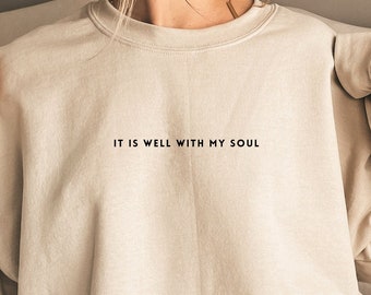 It is Well with my Soul Bible Verse sweatShirt Bible Jesus Shirt Christian crewneck Scripture sweatShirt Faith Based Shirt Church crewneck