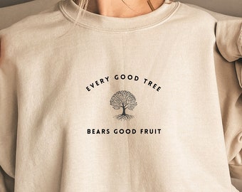 Every good tree bears good fruit Bible Verse sweatShirt Bible Jesus Shirt Christian crewneck Scripture Shirt Faith Based Shirt Church shirt