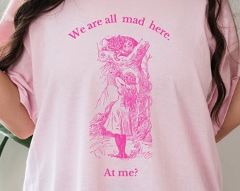 Alice in Wonderland Shirt Cheshire Cat Funny Shirt Library tShirt Reader shirt Booktrovert Shirt Book Shirt Girlcore Shirt Mad At Me Bookish