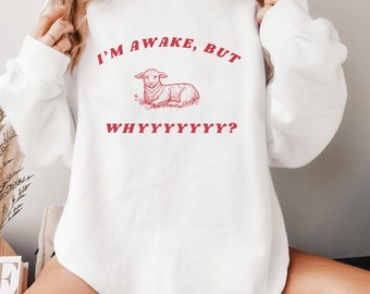 I'm Awake by Why Crewneck Funny Shirt Sarcastic Shirt Cute Animal Lamb SweatShirt Crewneck trendy Shirt Meme Shirt Shirt women sweatshirt