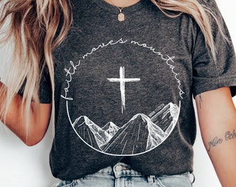 Faith Moves Mountains Bible Verse Christian Merch Faith Based Shirt Trust in the Lord Scripture Shirt Lord Jesus Christ Christian Clothes