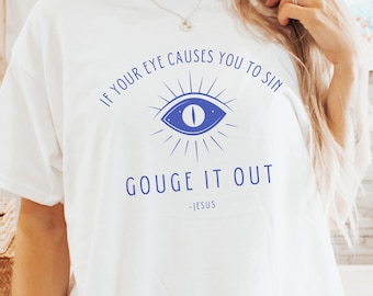 If Your Eye Causes You To Sin Gouge It Out Bible Verse Shirt Bible Shirt Funny Shirt Mystic Eye Third Eye Shirt Jesus tShirt Christian Shirt