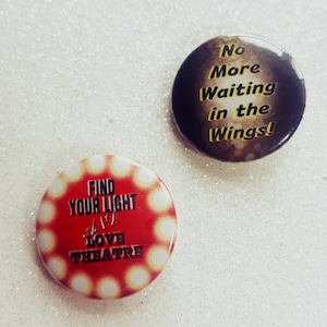 Love theatre pin badges- 25mm - half of the profits goes to charity - button badge -
