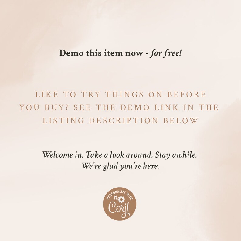 Puede incluir: Texto superpuesto sobre un fondo marr&oacute;n claro que dice "Demo this item now - for free!"  "LIKE TO TRY THINGS ON BEFORE YOU BUY? SEE THE DEMO LINK IN THE LISTING DESCRIPTION BELOW"  "Welcome in. Take a look around. Stay awhile. We're glad you're here."  Un c&iacute;rculo marr&oacute;n con el texto "PERSONALIZE WITH Coryl" en blanco.