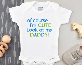 Daddy Baby Onesie ® - Funny Baby Clothes - Dad Baby Shirt - New Dad Gift from Baby  - Of Course I'm Cute Look At My Daddy