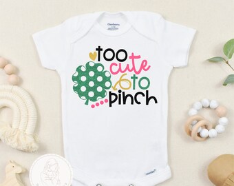 Too Cute to Pinch St. Patrick's Day Onesies ®, St. Patty's Day Toddler Shirts, Cute St. Patricks Day Outfit Baby Girl