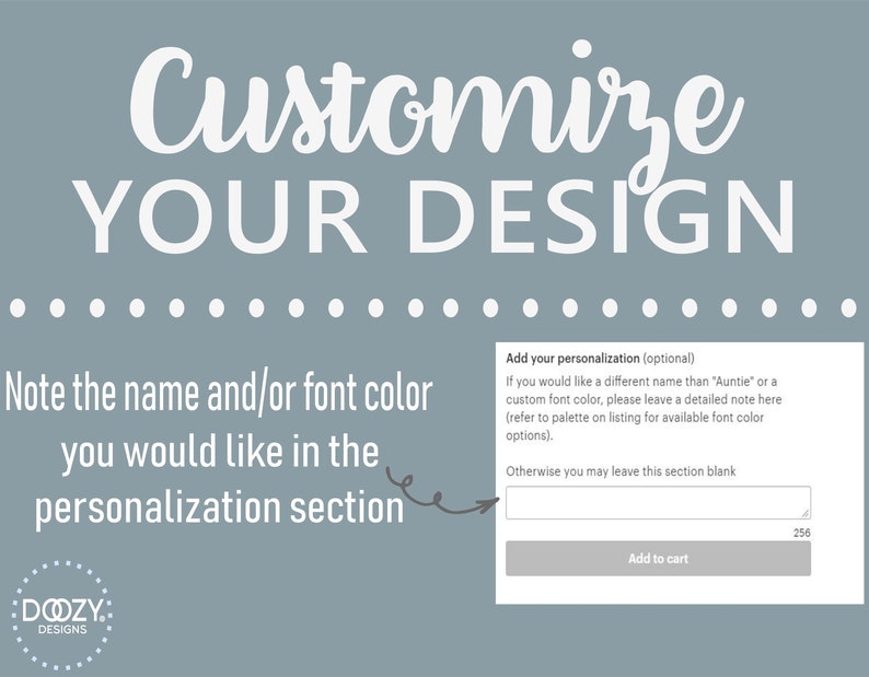 May include: A light blue background with white text that says "Customize Your Design". Below the text is a dotted line and a white box with the text "Add your personalization (optional)". The box has a text field and a button that says "Add to cart".