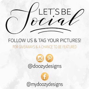 May include: A white background with gold text that says "Let's Be Social" and "Follow Us & Tag Your Pictures! For Giveaways & A Chance To Be Featured". Below the text are icons for Instagram, Pinterest, and Facebook with the usernames @doozydesigns and @mydoozydesigns.