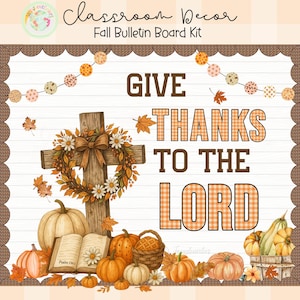 May include: A fall-themed bulletin board kit with the text "GIVE THANKS TO THE LORD." The design includes a wooden cross adorned with a floral wreath, pumpkins, an open book, and fall leaves. The words are in a mix of brown and orange.