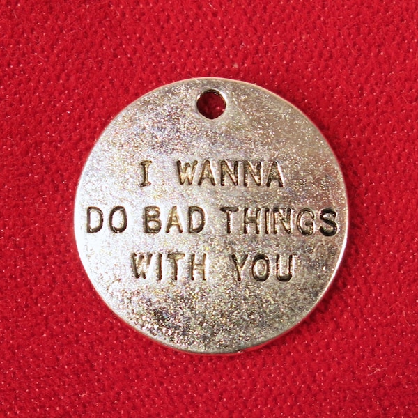 BULK! 15pc "I wanna do bad things with you" charms in antique silver style (BC981B)