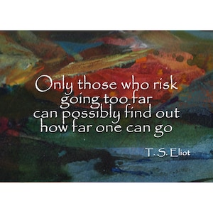 Inspirational Quote by T.S. Elliot - Graduation Card - Also available as a Print with a Free Mat - Great Graduation Gift idea! (Q037)