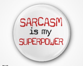 Sarcasm is my superpower Pin Badge or Magnet available in 2.5cm or 3.8cm size