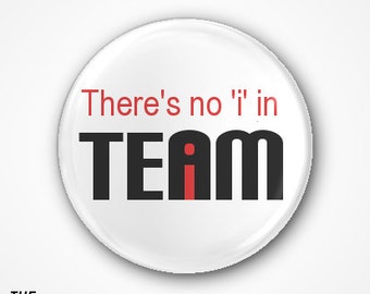 There's no i in Team Pin Badge or Magnet. Available as a 2.5cm Badge or a 3.8cm Badge or Magnet