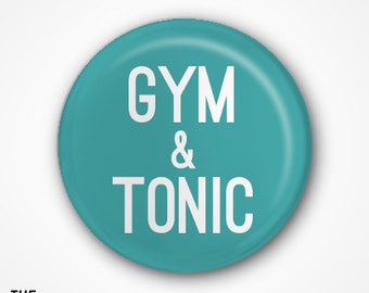 Gym and Tonic Pin Badge or fridge Magnet