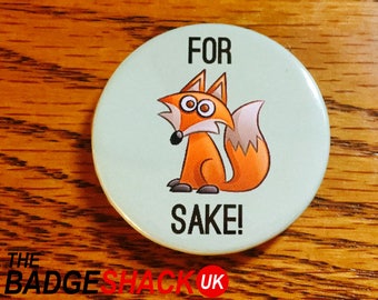 For Fox Sake (available as  pin badge or fridge magnet)