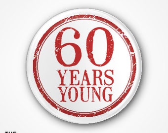 60 Years Young Badge or Magnet. Available as 2.5cm Pin Badge or 3.8cm Pin Badge or Magnet