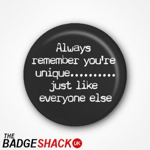 Erinnere dich immer daran du bist einzigartig... genau wie alle anderen Anstecker oder Magnet auch. Erhältlich als 3.8cm Pin oder Magnet