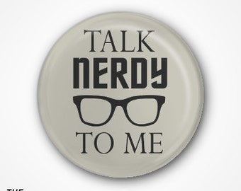 Talk Nerdy to me Badge or Magnet. Available as 2.5cm Pin Badge or 3.8cm Pin Badge or Magnet