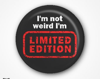 I'm not weird I'm limited edition Pin Badge 2.5cm