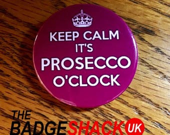 Keep Calm it's Prosecco o'clock   pin badge or fridge magnet (3.8cm diameter)