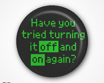 Have you tried turning it off and on again Pin Badge (2.5cm)