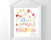 The World Is Our Playground, art print, quote, letter, acrylic, illustration, typography, children's print