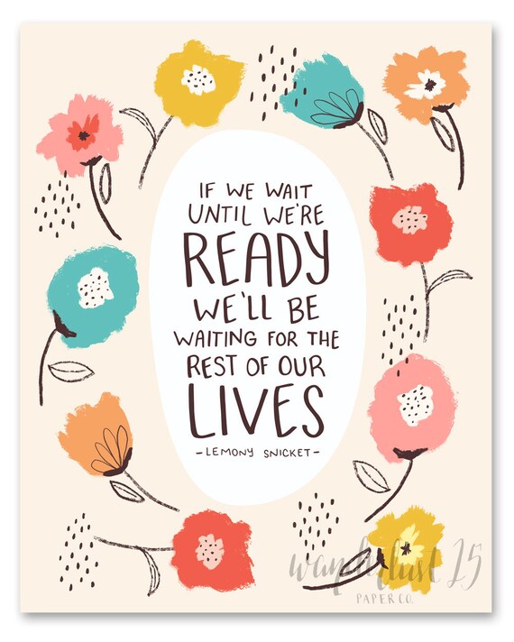 If We Wait Until We Re Ready We Ll Be Waiting For The Etsy