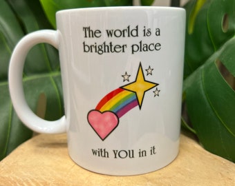 The world is a brighter place MUG  can be personalised with a name