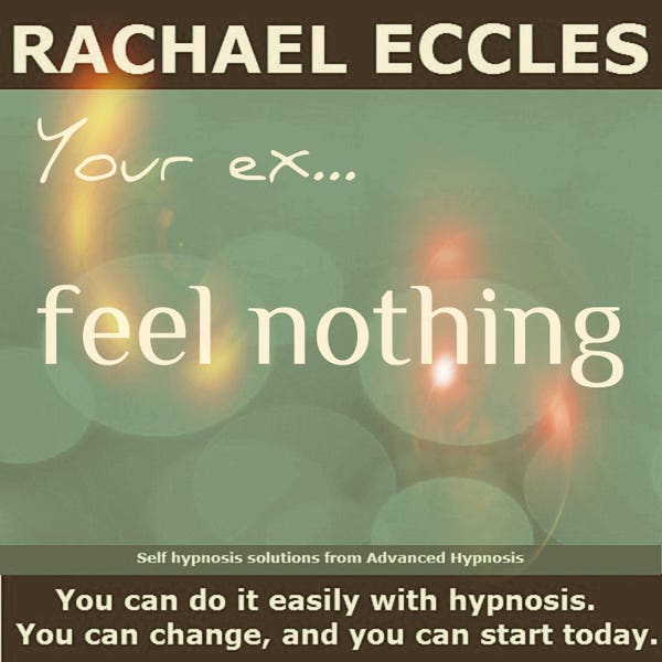 Your ex.... feel nothing, Get Over a Relationship Break Up Hypnotherapy Self Hypnosis MP3 Instant Download