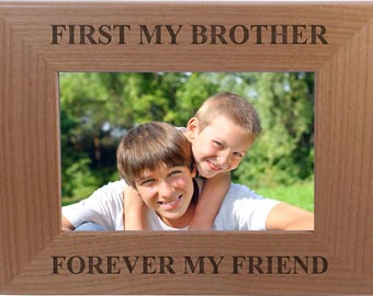 First My Brother Forever My Friend - 4x6 5x7 8x10 Laser Engraved Natural Alder Wood Wooden Picture Family Photo Frame Hanging/Tabletop