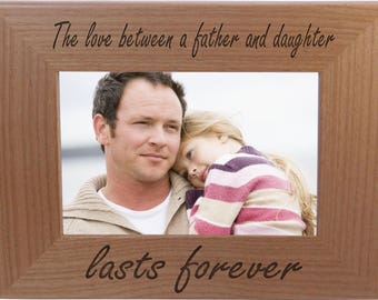 The Love Between A Father And Daughter Lasts Forever - 4x6 5x7 8x10 Laser Engraved Picture Photo Tabletop/Hanging Personalized Wood Frame