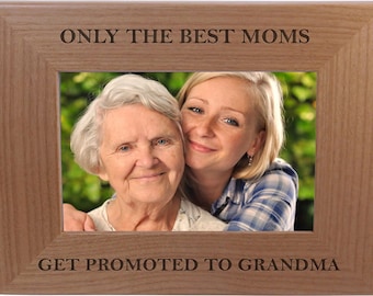 Only The Best Moms Get Promoted to Grandma - 4x6 5x7 8x10 Laser Engraved Picture Photo Tabletop/Hanging Personalized Wood Frame