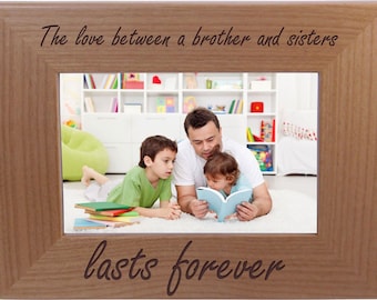 The love between a brother and sisters lasts forever - 4x6 5x7 8x10 Natural Alder Laser Engraved Wood Hanging/Tabletop Picture Frame