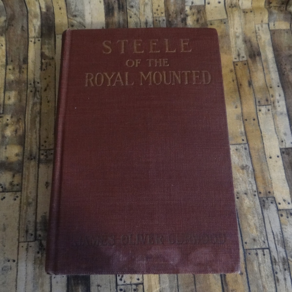 RARE FIND!!! Vintage Hardcover Book, " Steele of the Royal Mounted" by James Oliver Curwood..1911