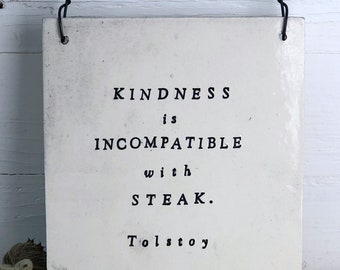 Kindness Is Incompatible With Steak.  Leo Tolstoy Quote Ceramic Plaque.