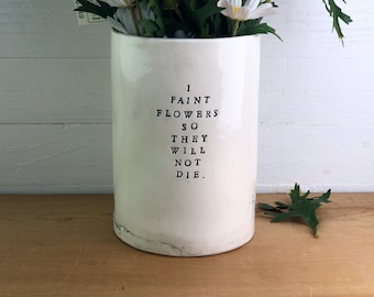I Paint Flowers So They Will Not Die. Frida Kahlo. Ironic Ceramic Vase. Flower Vessel. Black Letters.