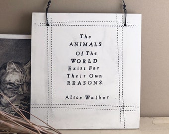 The Animals Of The World Exist For Their Own Reasons. Alice Walker Quote Ceramic Plaque.