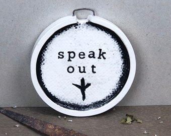 Speak Out. Ceramic Embroidery Hoop. Clay Folk Art.