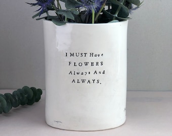 I Must Have Flowers, Always, And Always. Monet. Ceramic Vase. Flower Vessel.  Recycled Clay.  With Black Letters.