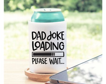 Dad Joke Loading Can Cooler, Dad Can Cooler, Funny Dad Joke Loading Please Wait Can Cooler, Can Cooler, Dad Can Cooler, Gift For Dad