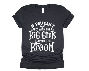 If You Can't Fly With The Big Girls Stay Off The Broom Womans Shirt, Funny Halloween Shirt