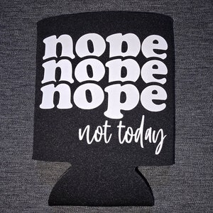 Nope Not Today Sarcastic Can Cooler