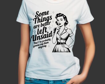 Sarcastic Graphic Tee, Woman's Tshirt, "Some Things Better Left Unsaid" Phrase Top
