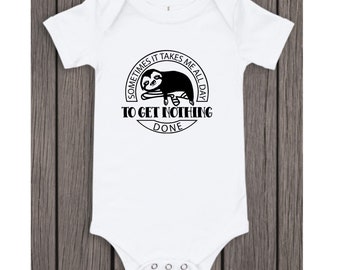 Sometimes It Takes Me All Day To Get Nothing Done Baby Bodysuit, Baby