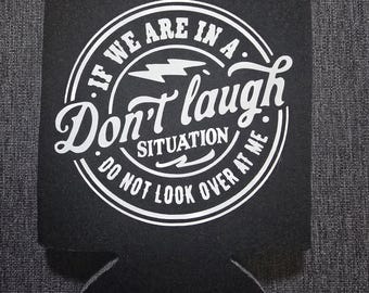 Don't Laugh Situation Can Cooler, Funny Drink Holder Warning Gift