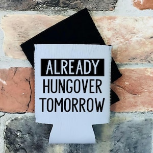 Already Hungover Tomorrow Funny Can Cooler, Funny Can Cooler, Can Cooler