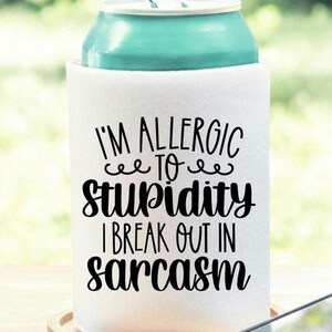 I&#39;m Allergic to Stupidity Sarcastic Can Cooler
