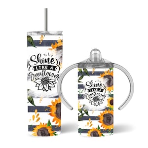 Shine Like A Sunflower Matching Tumbler & Sippy Cup