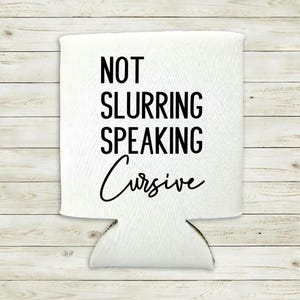 Not Slurring Speaking Cursive Can Cooler, Funny Can Cooler, Drunk Can Cooler, Can Cooler
