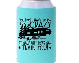 You Don't Have To Be Crazy To Camp With Us We Can Train You Can Cooler, Camping Can Cooler, Can Coolers, Camping, Camping Gift, Camp